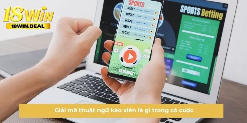 Giải mã thuật ngữ kèo xiên là gì trong cá cược