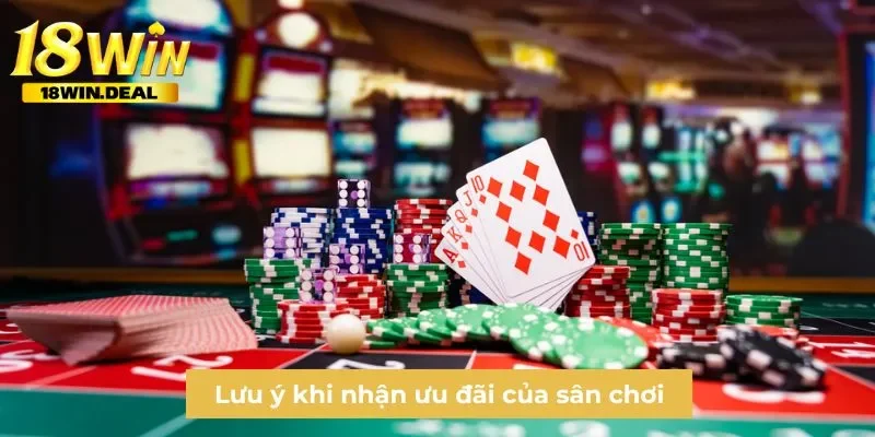 Lưu ý khi nhận ưu đãi của sân chơi